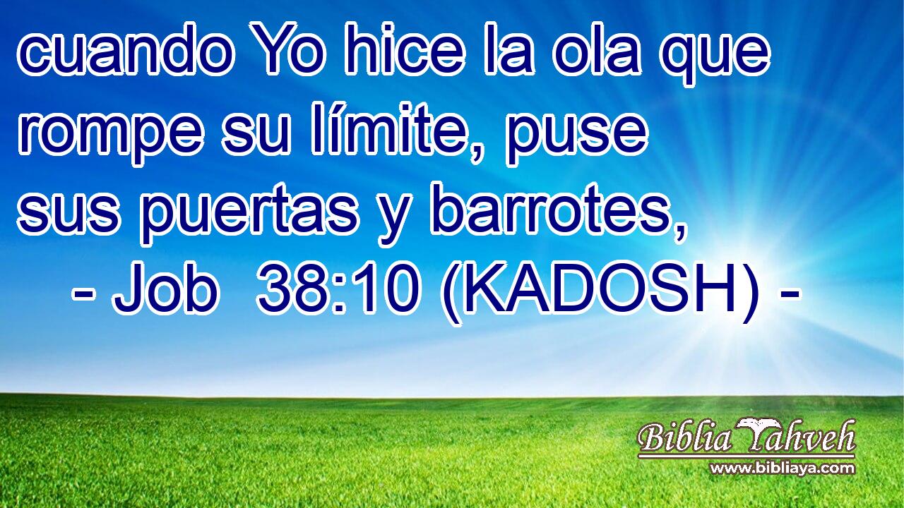  cuando Yo hice la ola que rompe su límite, puse sus puertas y barrotes, 