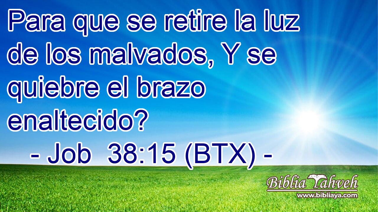 Para que se retire la luz de los malvados, Y se quiebre el brazo enaltecido?