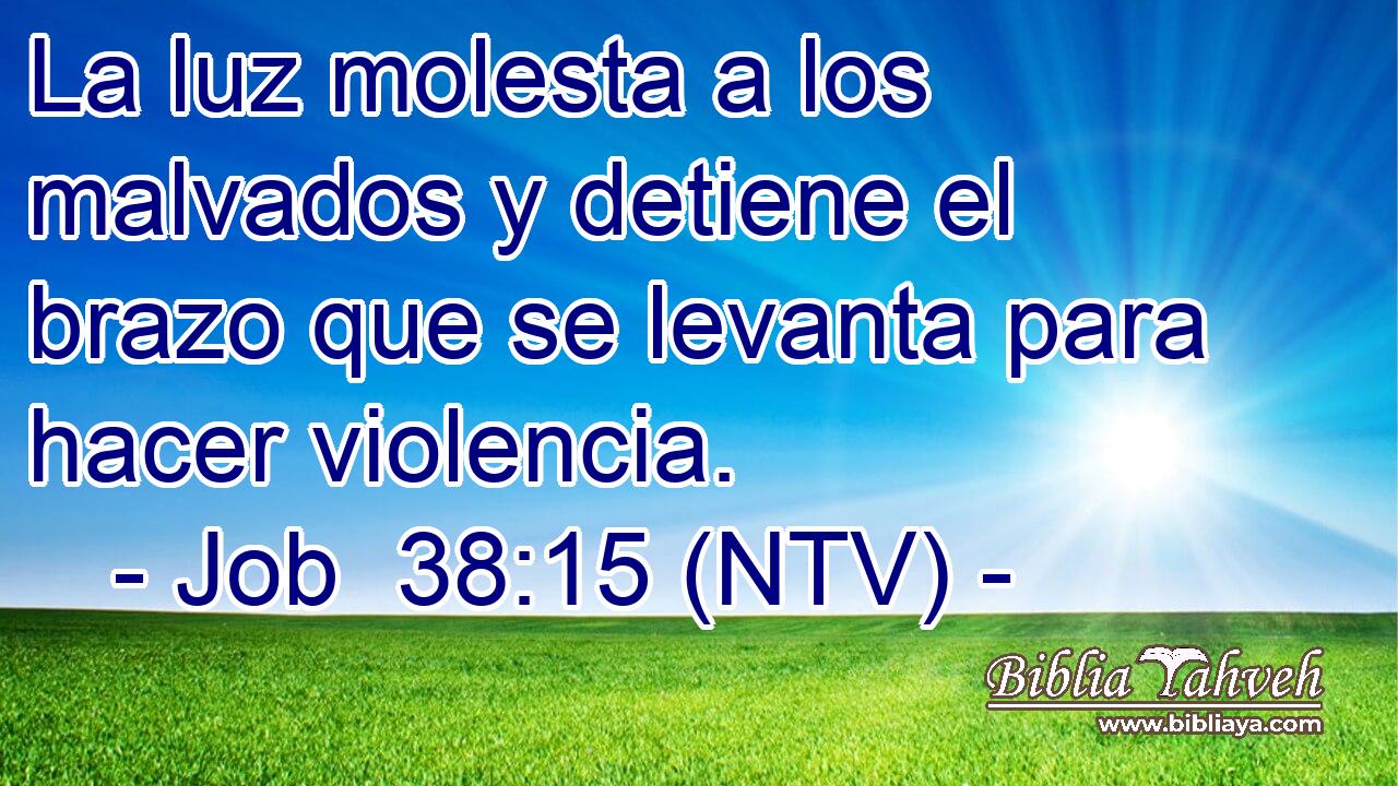 La luz molesta a los malvados y detiene el brazo que se levanta para hacer violencia.