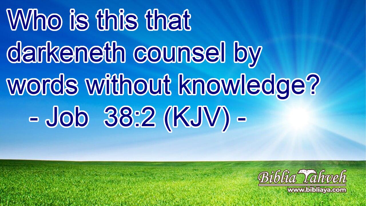 Who is this that darkeneth counsel by words without knowledge?