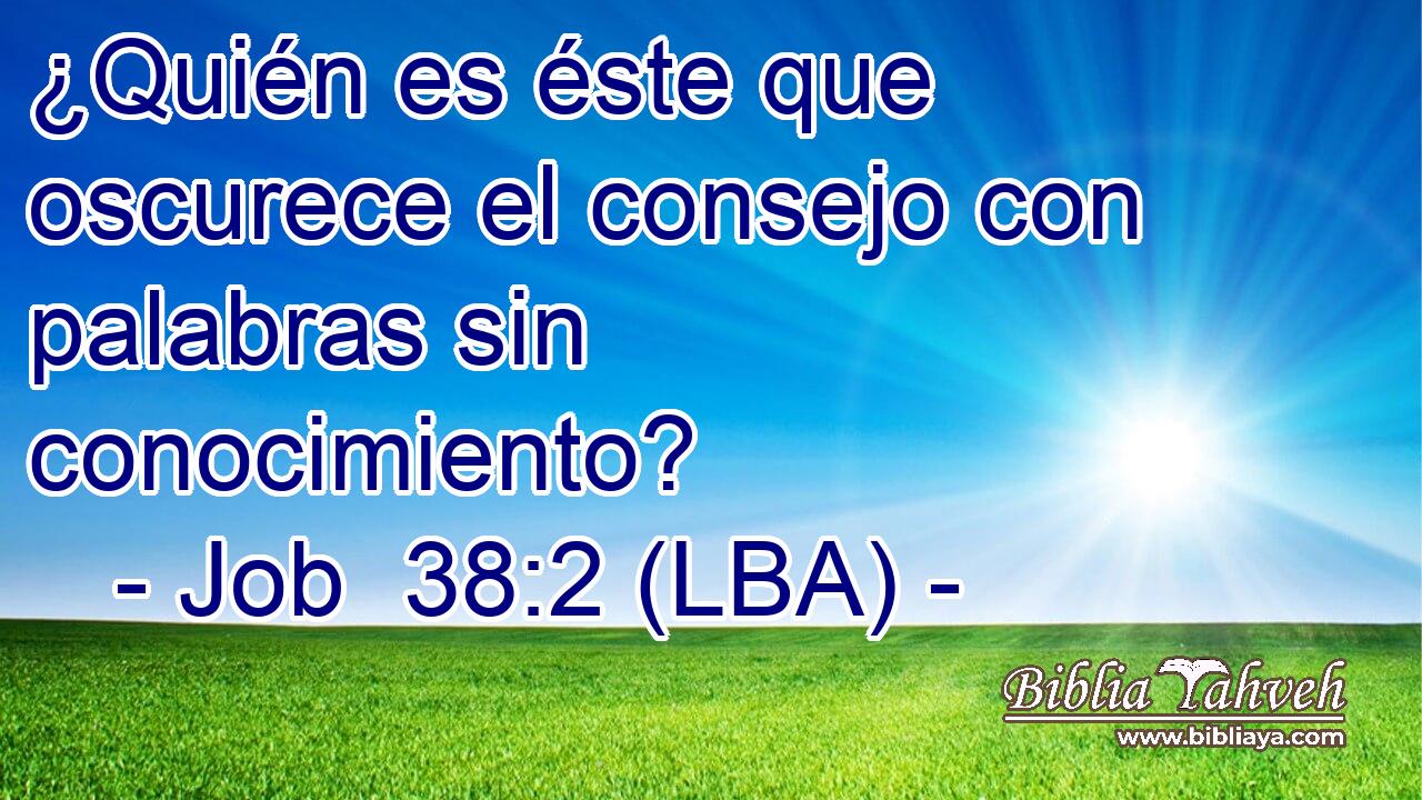 ¿Quién es éste que oscurece el consejo con palabras sin conocimiento?