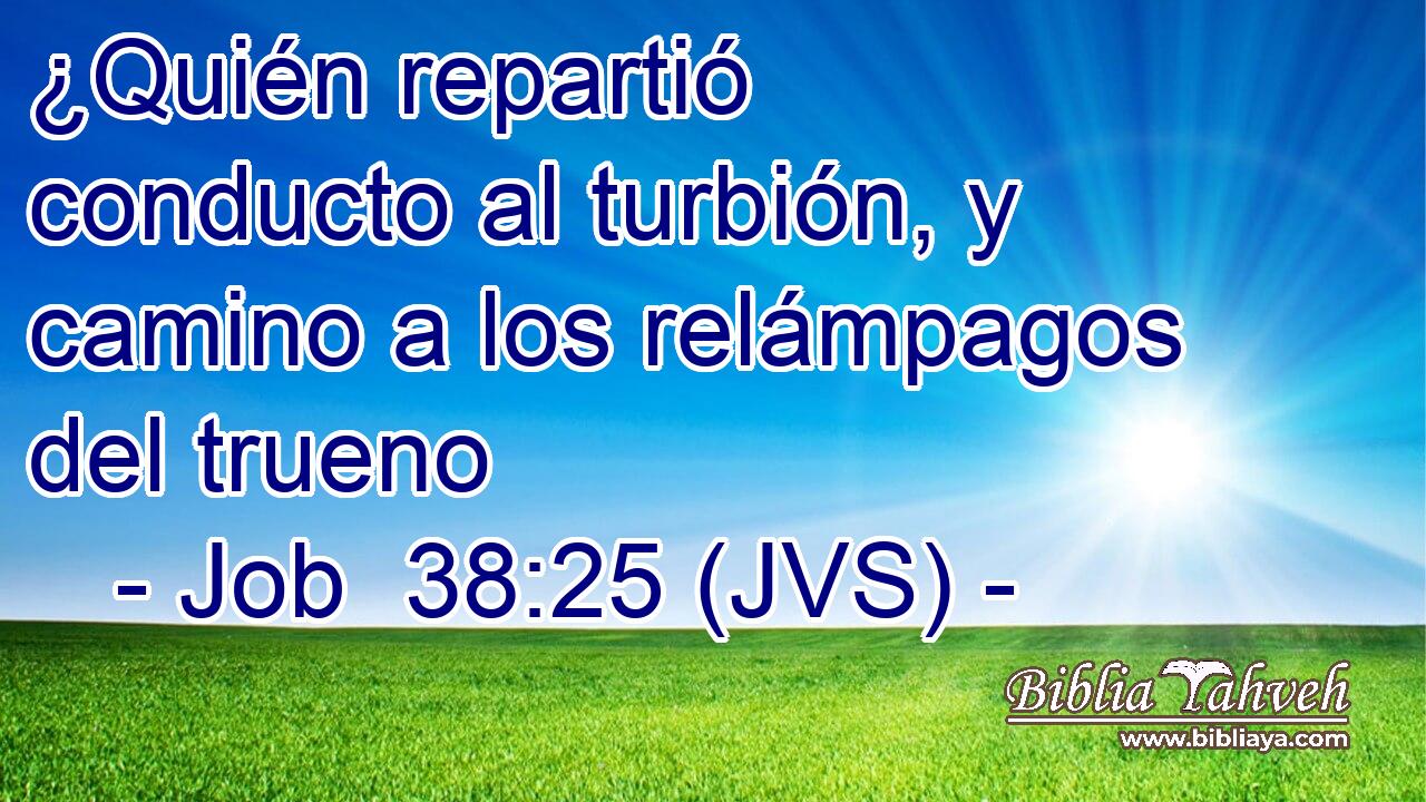 ¿Quién repartió conducto al turbión, y camino a los relámpagos del trueno