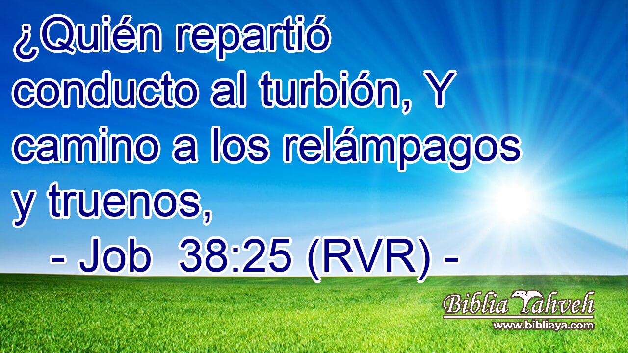 ¿Quién repartió conducto al turbión, Y camino a los relámpagos y truenos,