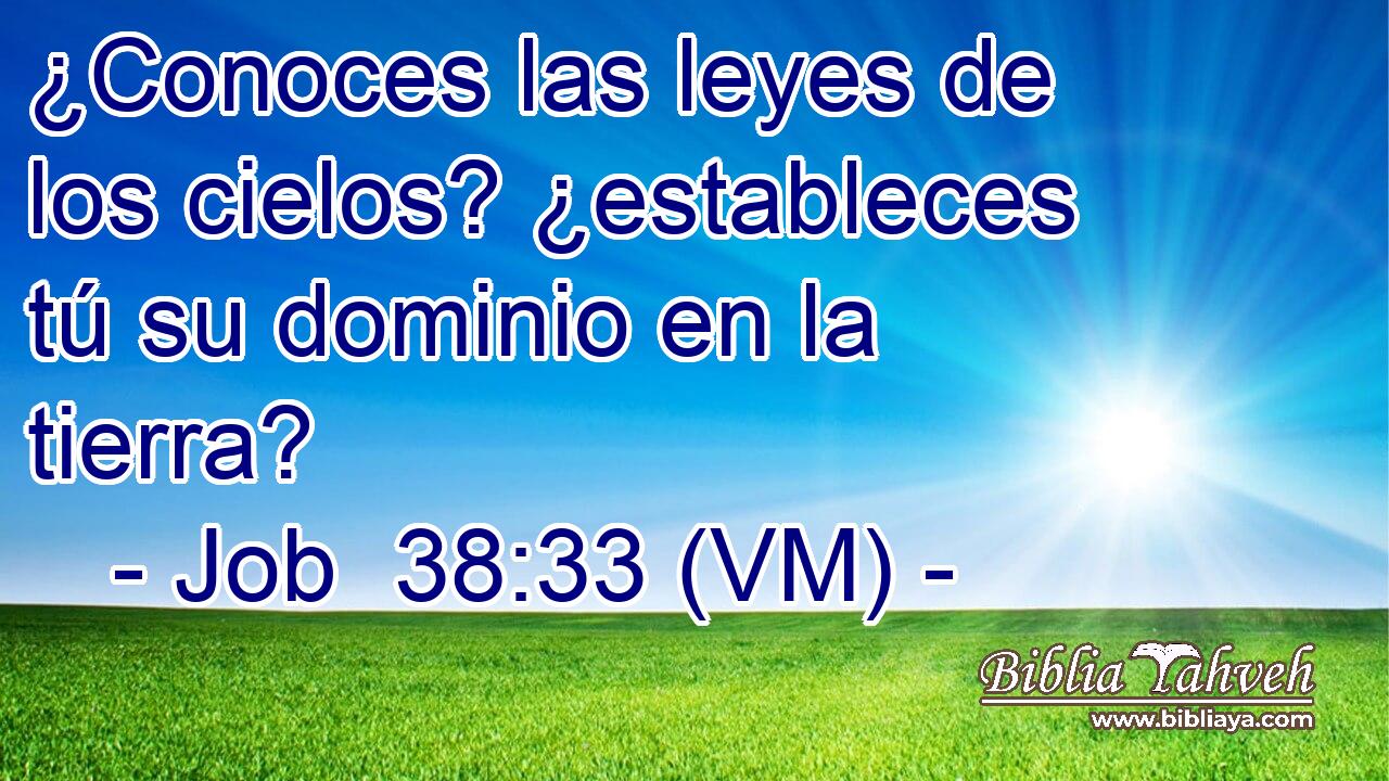  ¿Conoces las leyes de los cielos? ¿estableces tú su dominio en la tierra? 