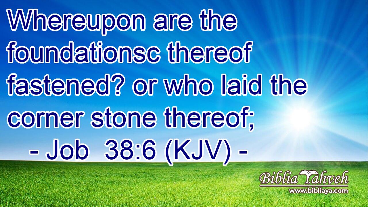 Whereupon are the foundationsc thereof fastened? or who laid the corner stone thereof;