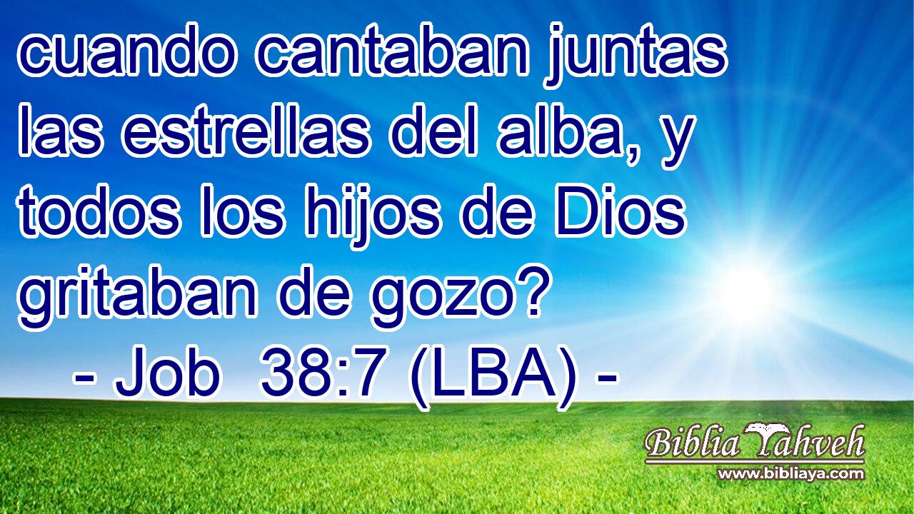 cuando cantaban juntas las estrellas del alba, y todos los hijos de Dios gritaban de gozo?