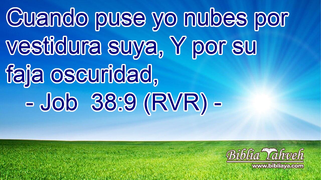 Cuando puse yo nubes por vestidura suya, Y por su faja oscuridad,