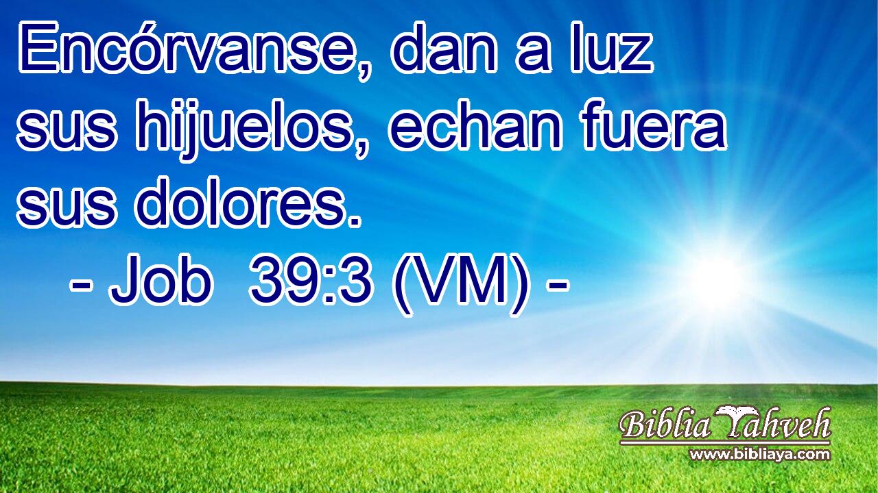 Encórvanse, dan a luz sus hijuelos, echan fuera sus dolores. 
