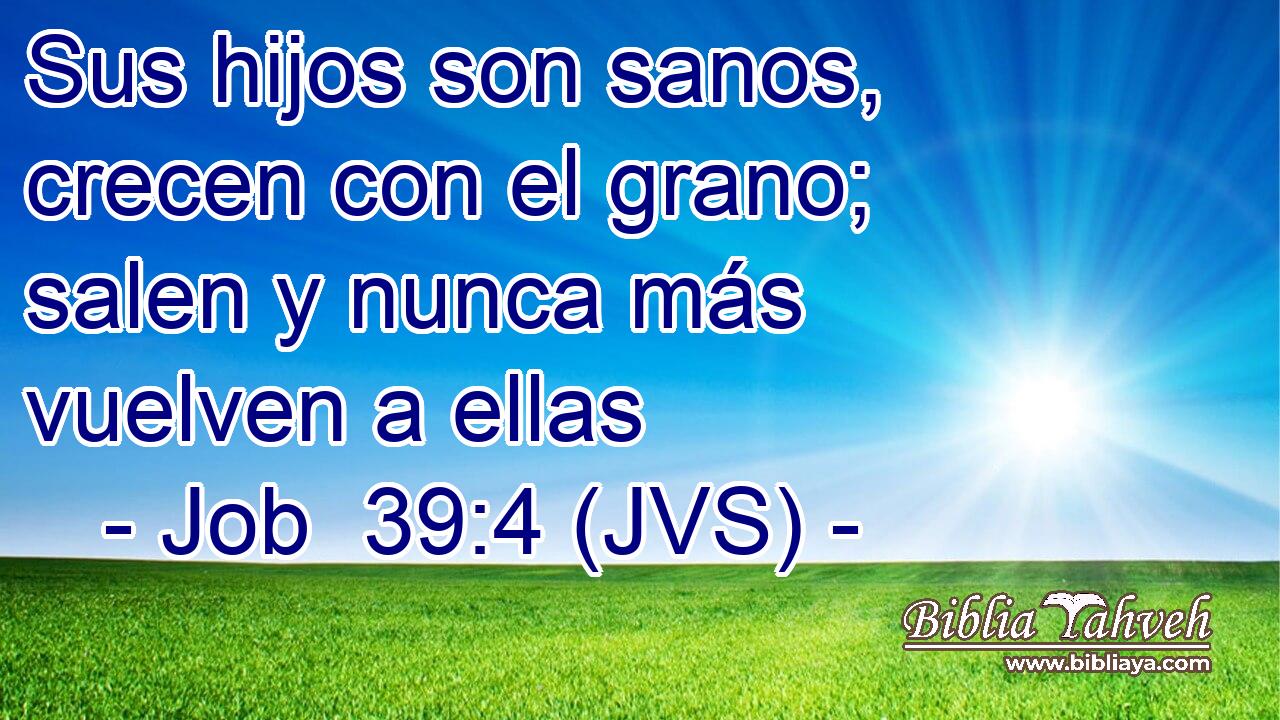 Sus hijos son sanos, crecen con el grano; salen y nunca más vuelven a ellas