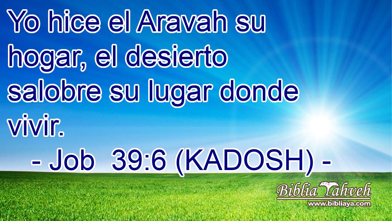  Yo hice el Aravah su hogar, el desierto salobre su lugar donde vivir. 