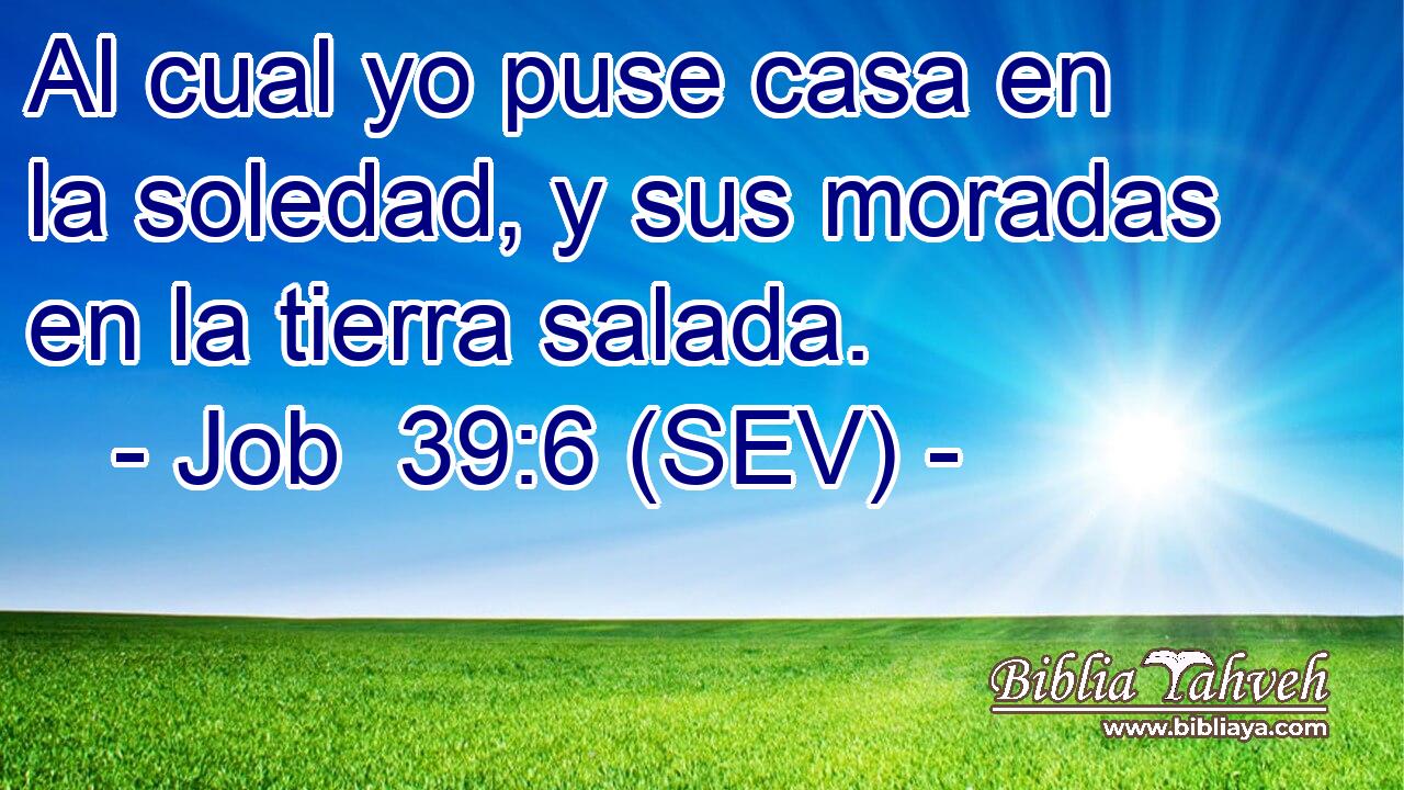 Al cual yo puse casa en la soledad, y sus moradas en la tierra salada.