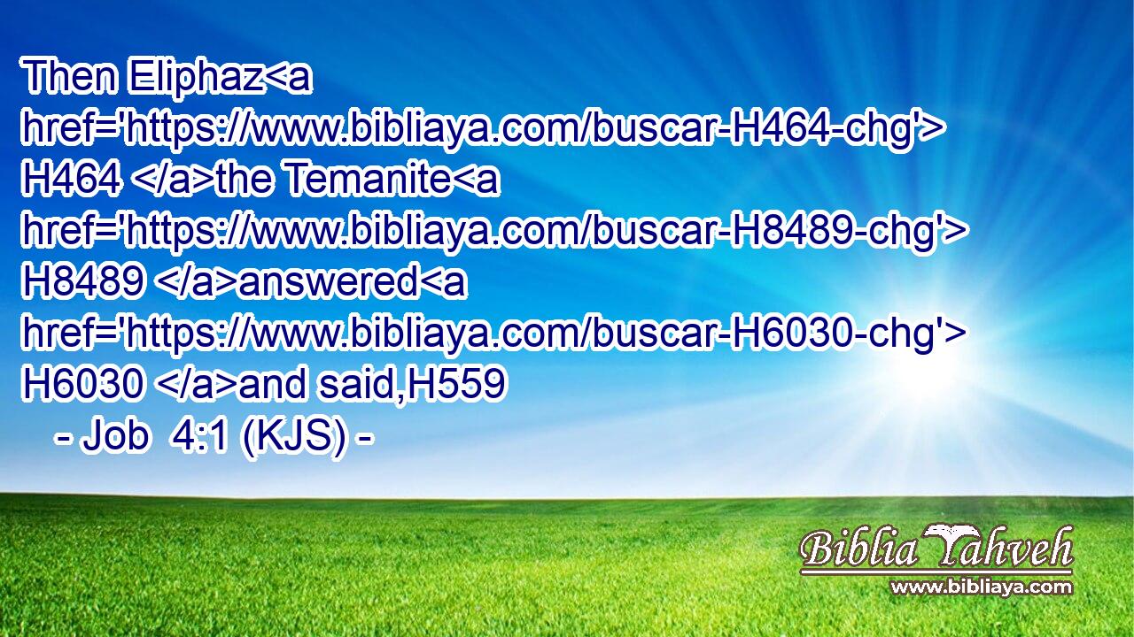 Then Eliphaz H464 the Temanite H8489 answered H6030 and said,H559
