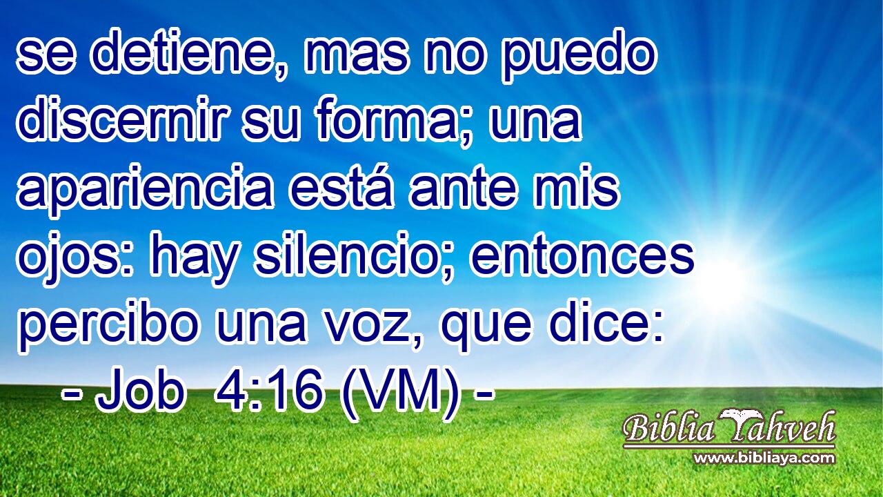  se detiene, mas no puedo discernir su forma; una apariencia está ante mis ojos: hay silencio; entonces percibo una voz, que dice: 