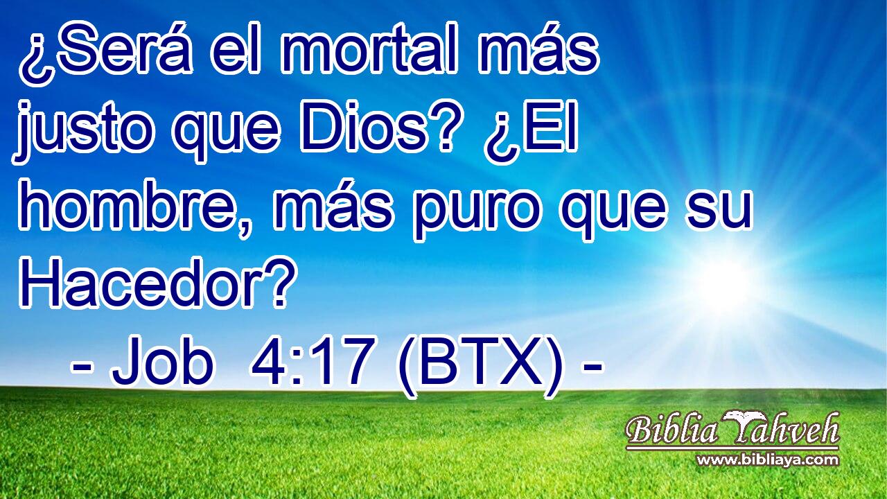¿Será el mortal más justo que Dios? ¿El hombre, más puro que su Hacedor?