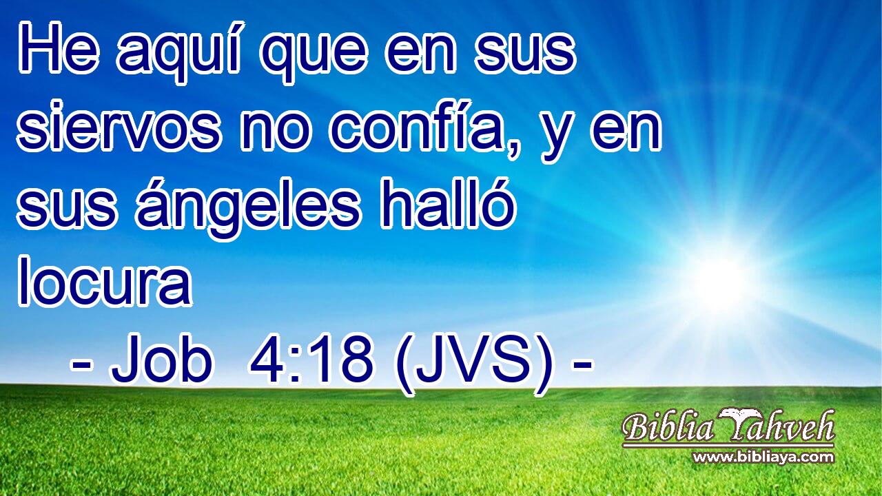 He aquí que en sus siervos no confía, y en sus ángeles halló locura