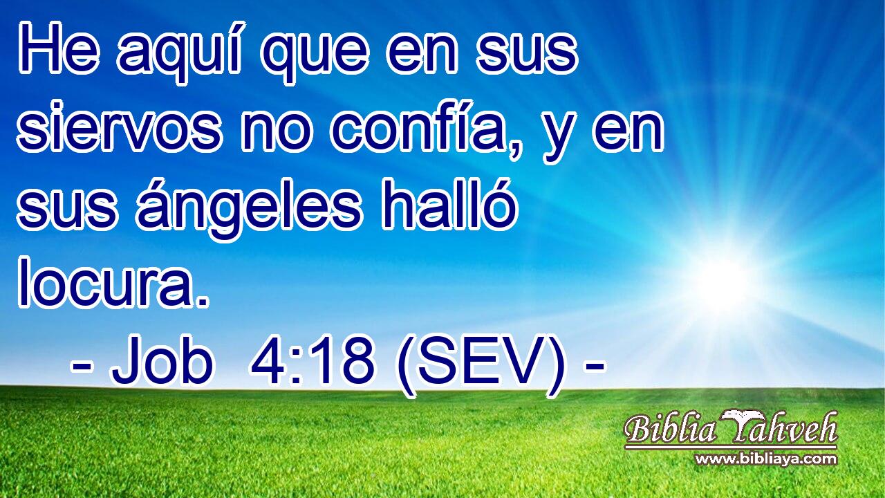 He aquí que en sus siervos no confía, y en sus ángeles halló locura.