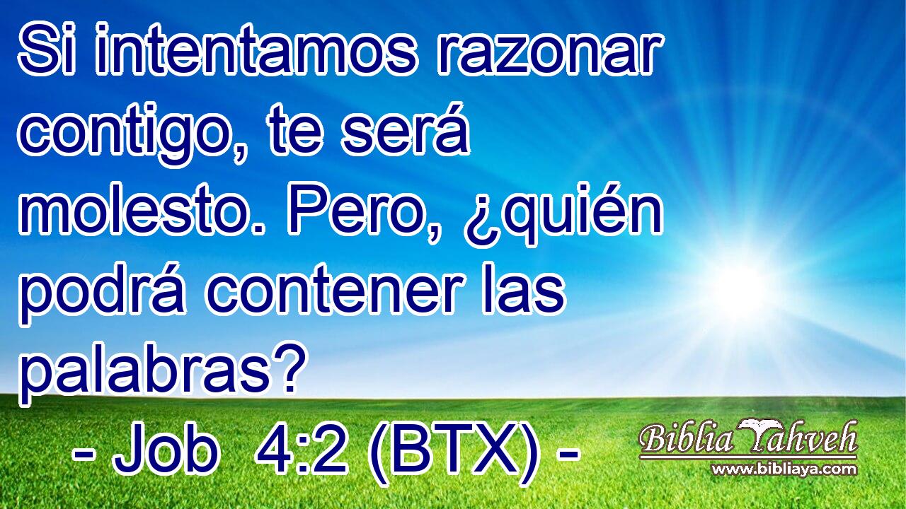 Si intentamos razonar contigo, te será molesto. Pero, ¿quién podrá contener las palabras?
