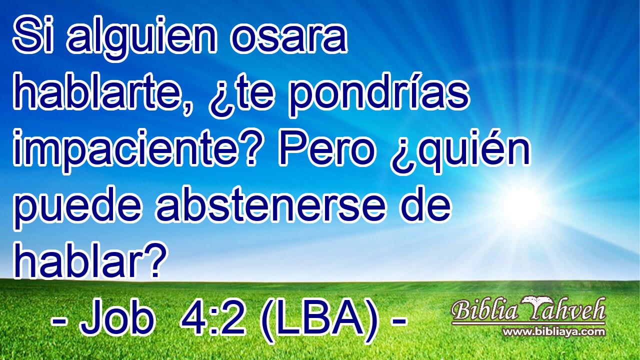 Si alguien osara hablarte, ¿te pondrías impaciente? Pero ¿quién puede abstenerse de hablar?