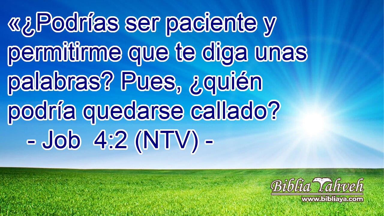«¿Podrías ser paciente y permitirme que te diga unas palabras? Pues, ¿quién podría quedarse callado?
