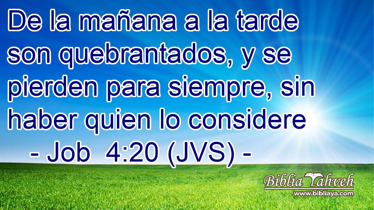 De la mañana a la tarde son quebrantados, y se pierden para siempre, sin haber quien lo considere