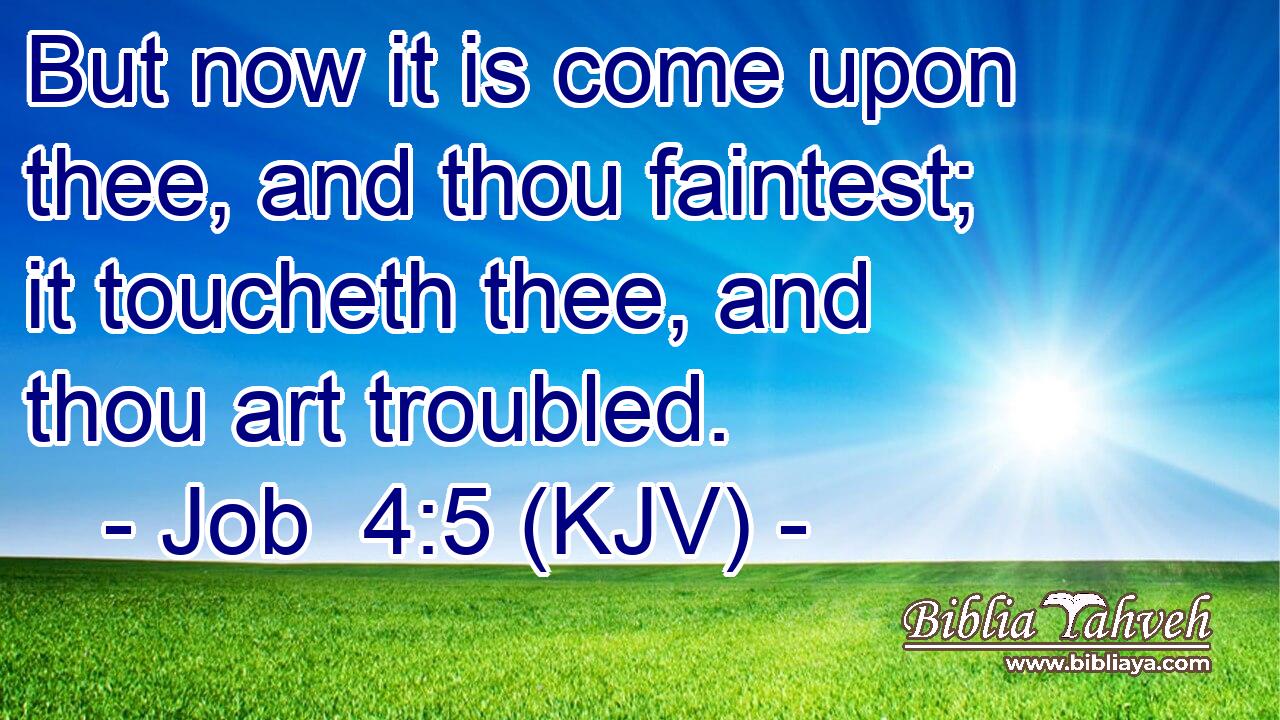 But now it is come upon thee, and thou faintest; it toucheth thee, and thou art troubled.
