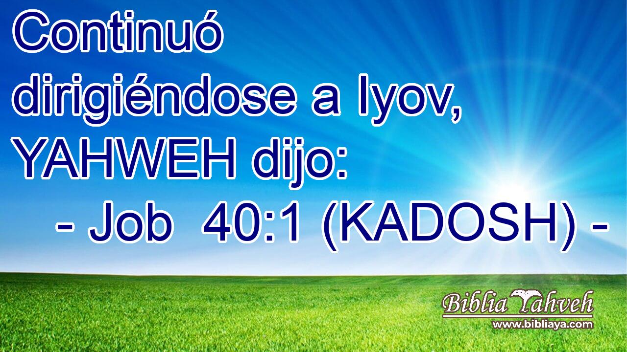  Continuó dirigiéndose a Iyov, YAHWEH dijo: 