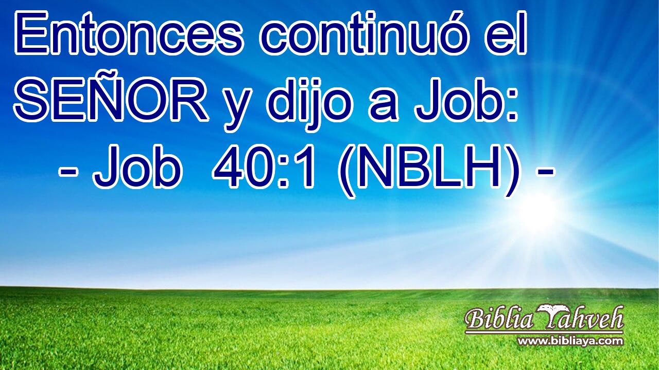  Entonces continuó el SEÑOR y dijo a Job: 