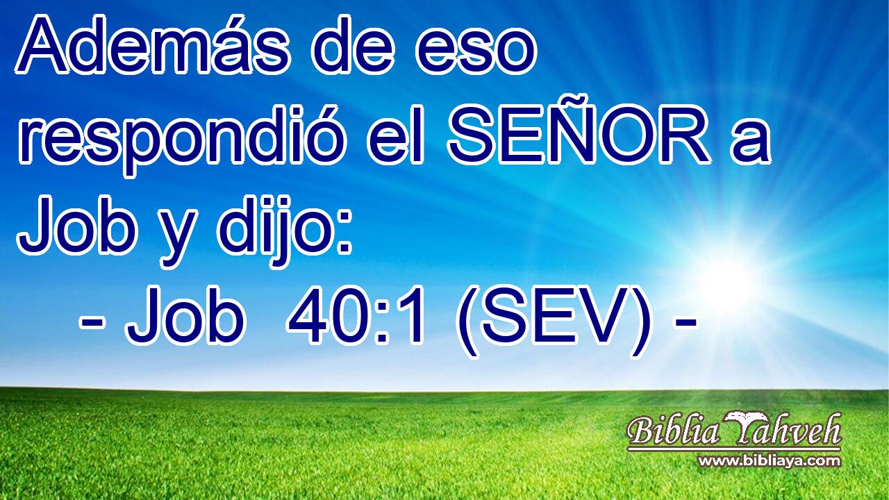 Además de eso respondió el SEÑOR a Job y dijo: