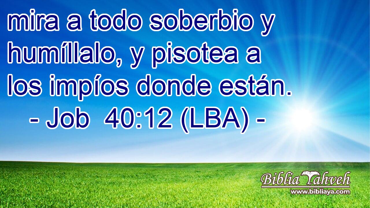 mira a todo soberbio y humíllalo, y pisotea a los impíos donde están.
