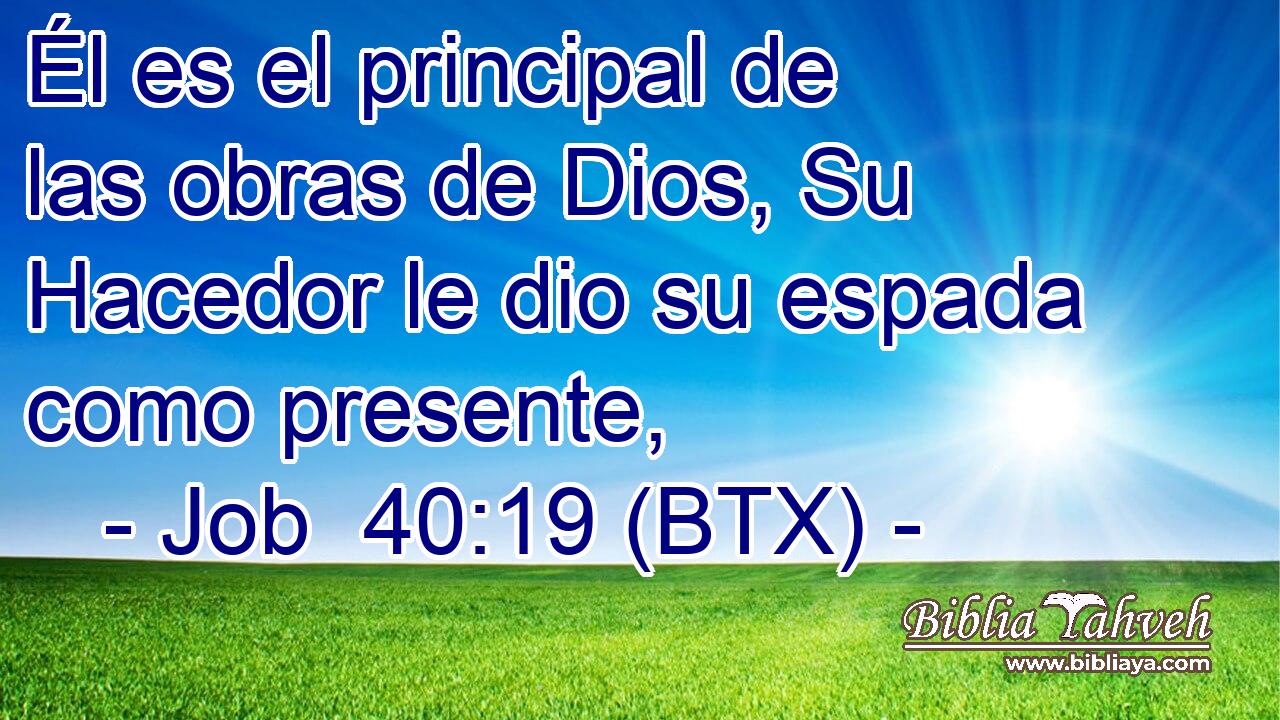 Él es el principal de las obras de Dios, Su Hacedor le dio su espada como presente,