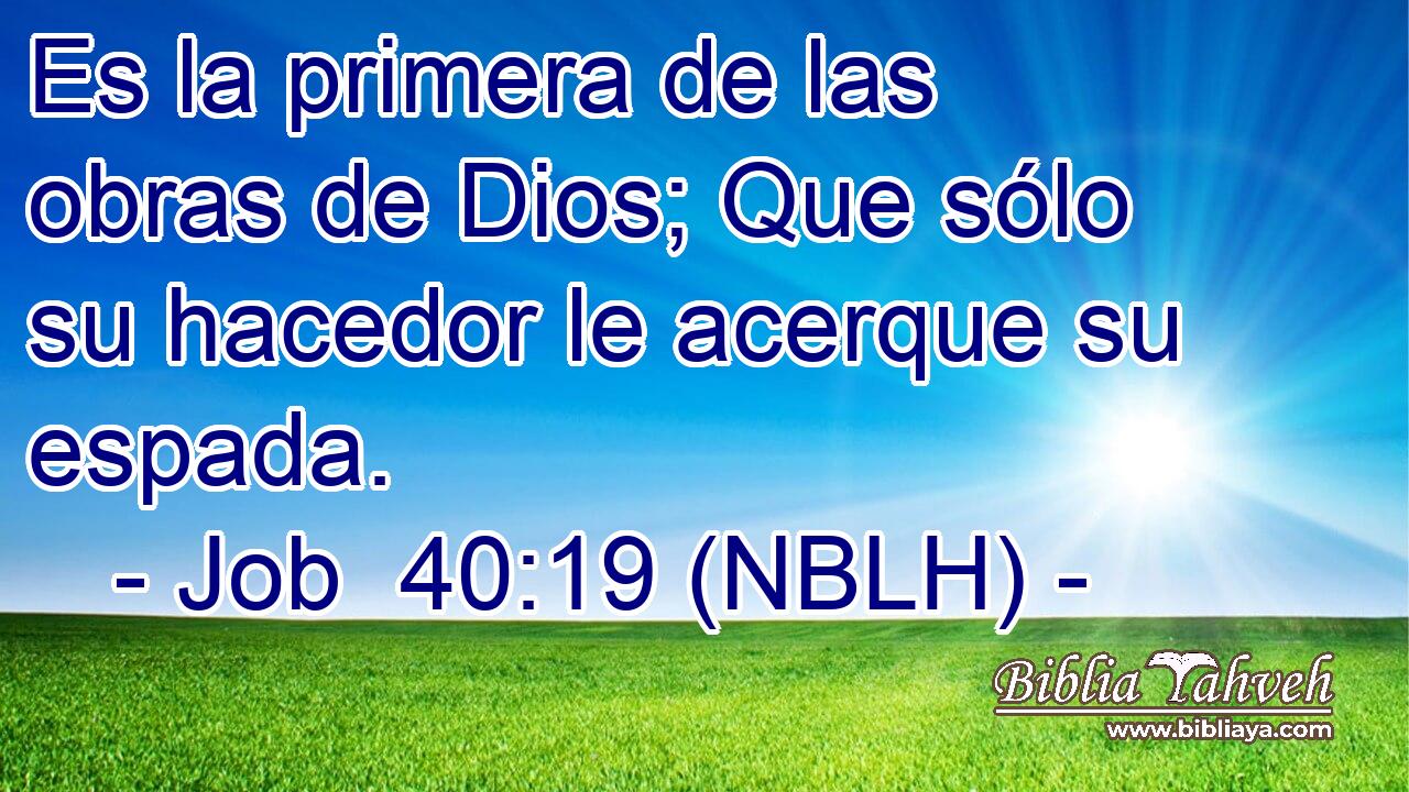  Es la primera de las obras de Dios; Que sólo su hacedor le acerque su espada. 