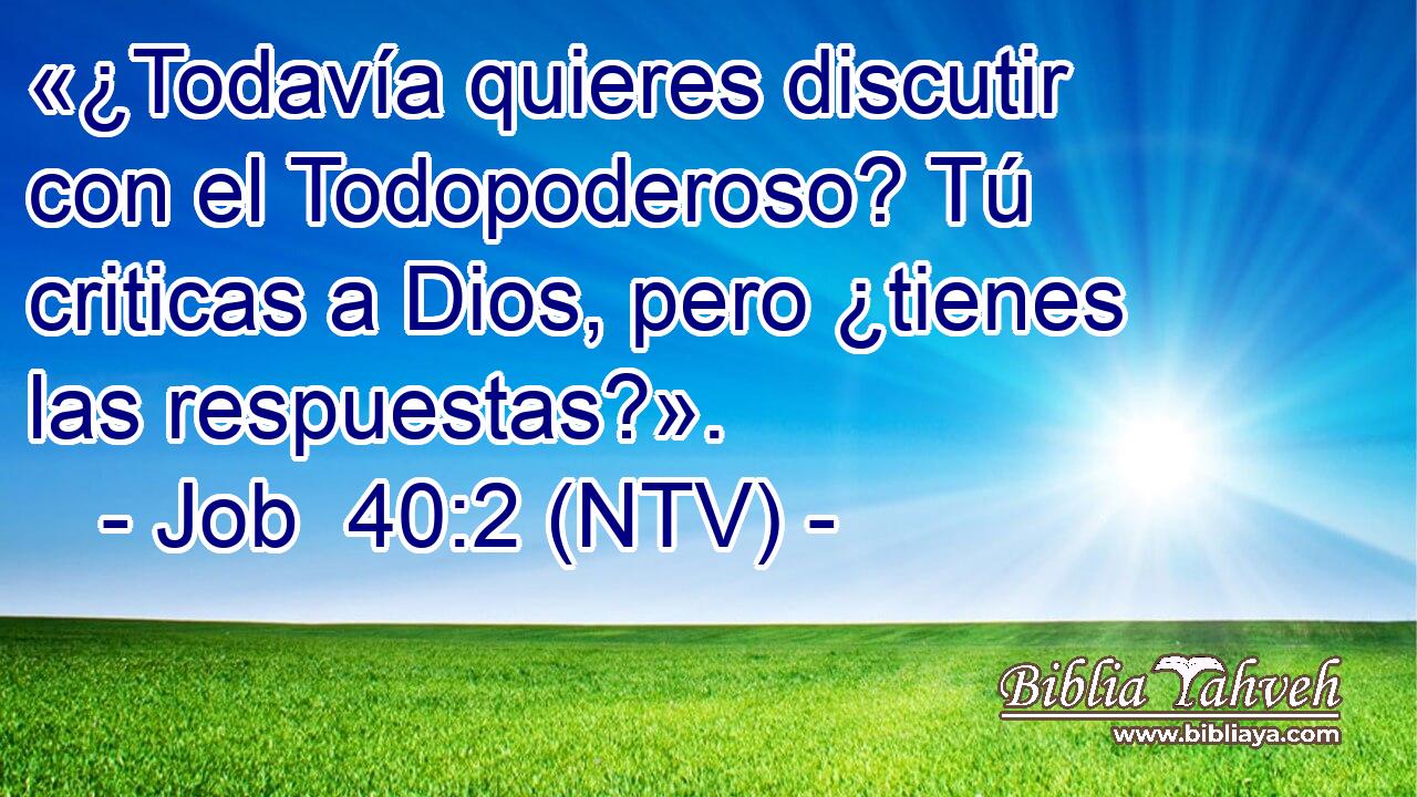 «¿Todavía quieres discutir con el Todopoderoso? Tú criticas a Dios, pero ¿tienes las respuestas?».