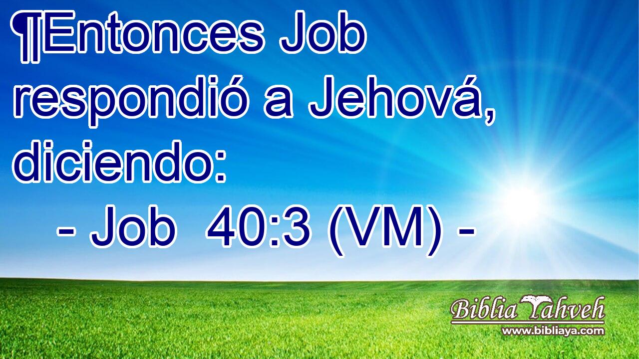  ¶Entonces Job respondió a Jehová, diciendo: 