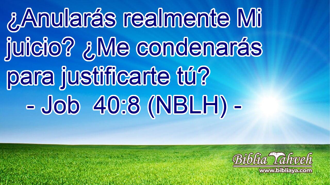  ¿Anularás realmente Mi juicio? ¿Me condenarás para justificarte tú? 