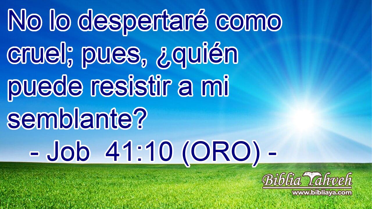  No lo despertaré como cruel; pues, ¿quién puede resistir a mi semblante? 