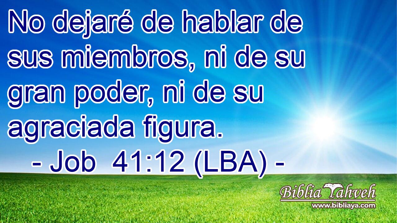 No dejaré de hablar de sus miembros, ni de su gran poder, ni de su agraciada figura.