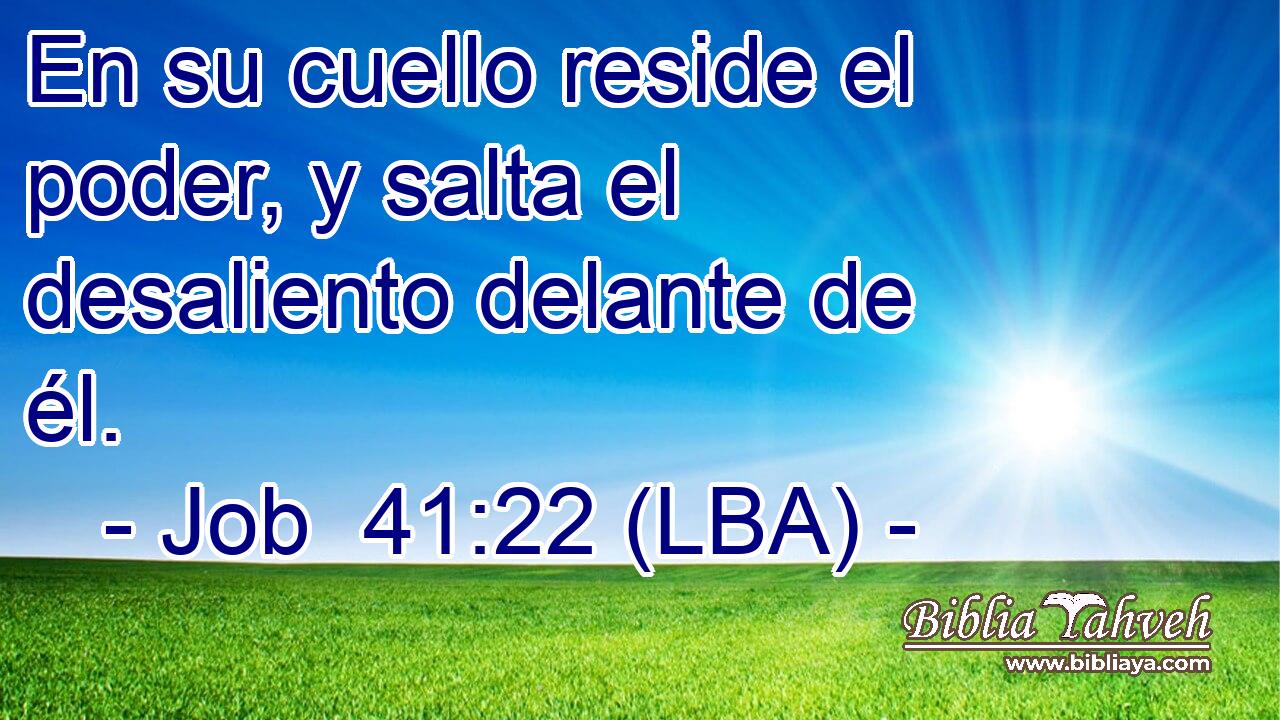 En su cuello reside el poder, y salta el desaliento delante de él.