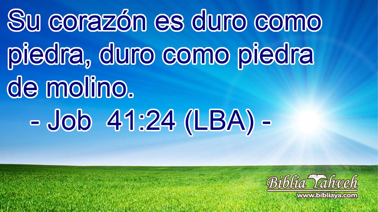 Su corazón es duro como piedra, duro como piedra de molino.