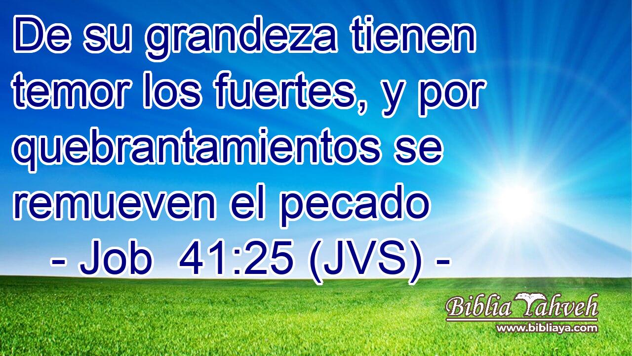 De su grandeza tienen temor los fuertes, y por quebrantamientos se remueven el pecado