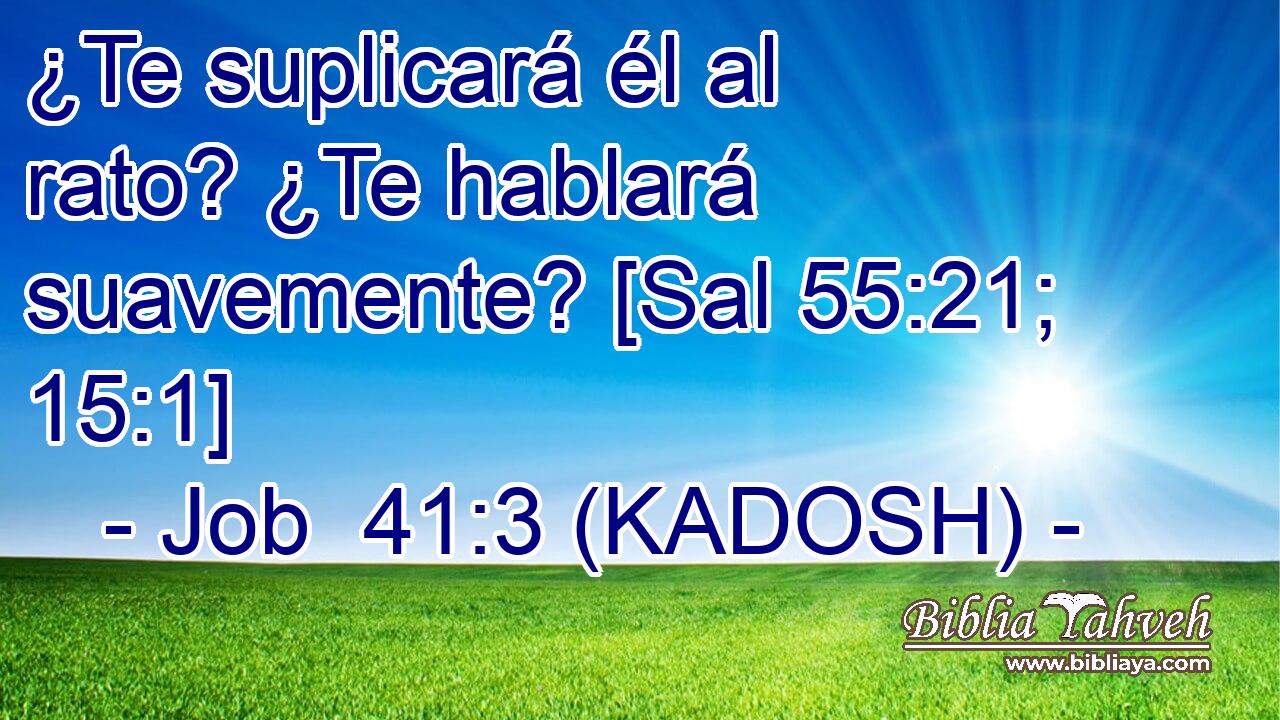  ¿Te suplicará él al rato? ¿Te hablará suavemente? [Sal 55:21; 15:1] 