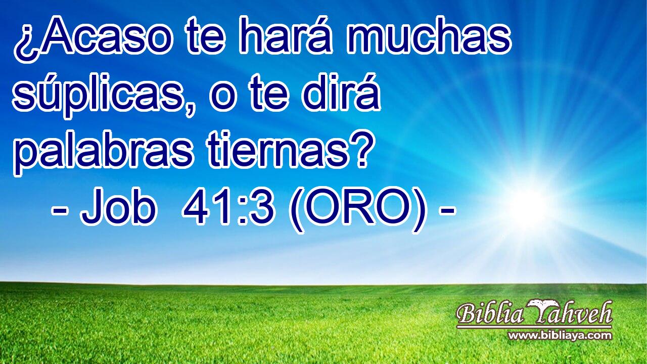  ¿Acaso te hará muchas súplicas, o te dirá palabras tiernas? 