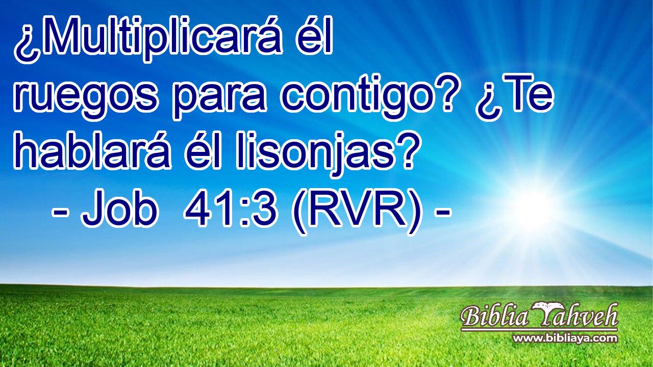 ¿Multiplicará él ruegos para contigo? ¿Te hablará él lisonjas?