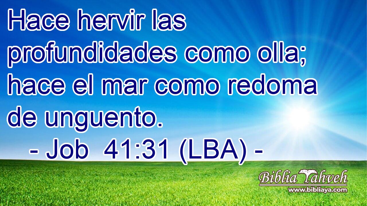 Hace hervir las profundidades como olla; hace el mar como redoma de unguento.