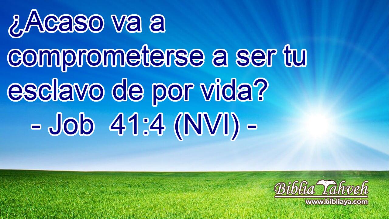  ¿Acaso va a comprometerse a ser tu esclavo de por vida? 