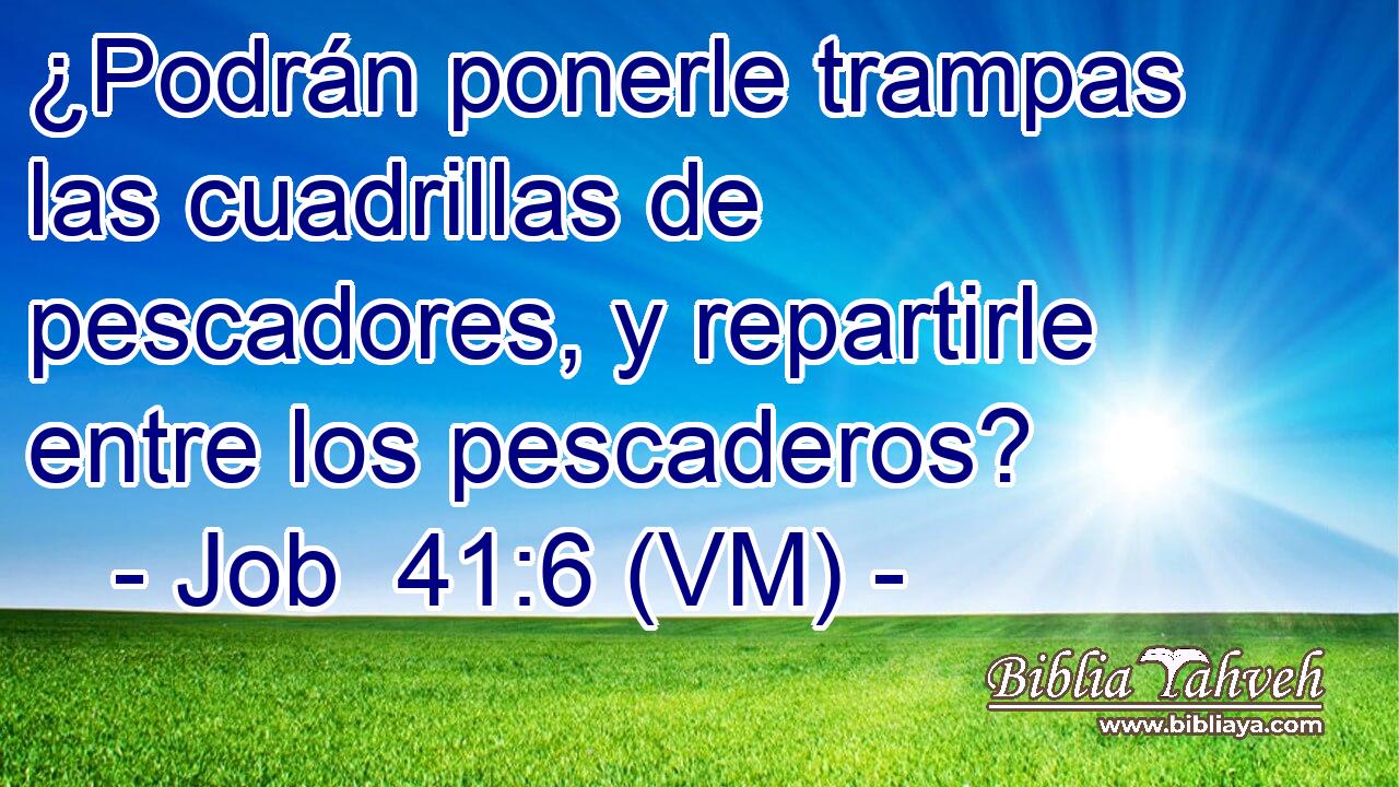  ¿Podrán ponerle trampas las cuadrillas de pescadores, y repartirle entre los pescaderos? 