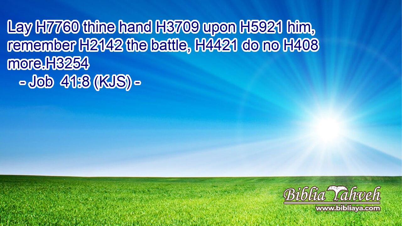 Lay H7760 thine hand H3709 upon H5921 him, remember H2142 the battle, H4421 do no H408 more.H3254
