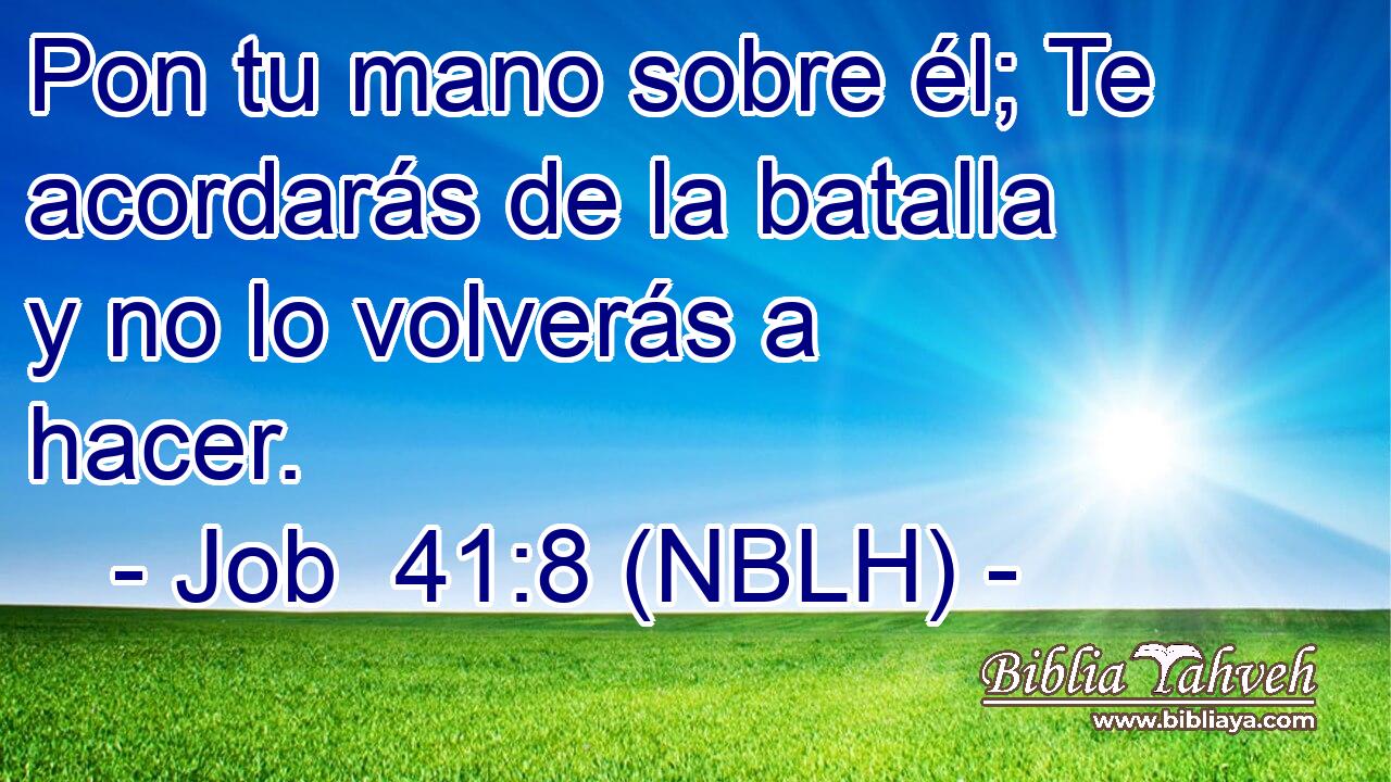  Pon tu mano sobre él; Te acordarás de la batalla y no lo volverás a hacer. 