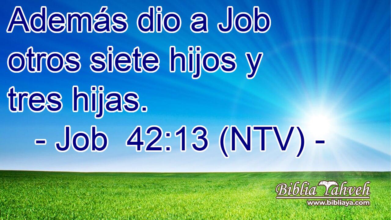 Además dio a Job otros siete hijos y tres hijas.