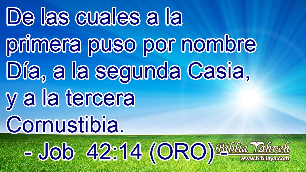  De las cuales a la primera puso por nombre Día, a la segunda Casia, y a la tercera Cornustibia. 
