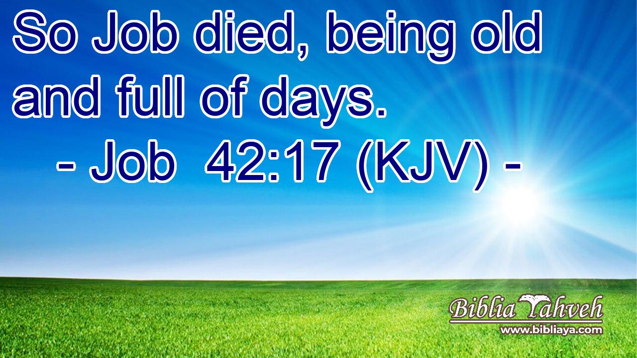 So Job died, being old and full of days.
